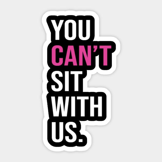 You Cant Sit With Us Mean Girls Sticker Teepublic 9502